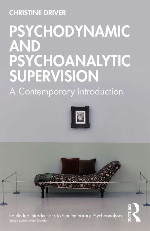 Book cover of Psychodynamic and Psychoanalytic Supervision: A Contemporary Introduction (1) (Routledge Introductions to Contemporary Psychoanalysis)