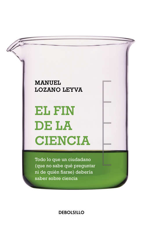 Book cover of El fin de la ciencia: Todo Lo Que Un Ciudadano Debe Saber Sobre Ciencia Y No Sabe Cómo Preguntar Ni De