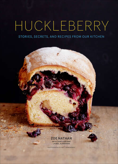Book cover of Huckleberry: Stories, Secrets, and Recipes From Our Kitchen