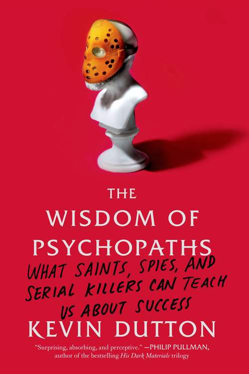 Book cover of The Wisdom of Psychopaths: What Saints, Spies, and Serial Killers Can Teach Us About Success
