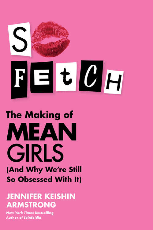 Book cover of So Fetch: The Making of Mean Girls (And Why We're Still So Obsessed With It)