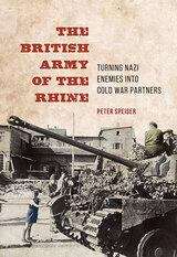 Book cover of The British Army of the Rhine: Turning Nazi Enemies into Cold War Partners