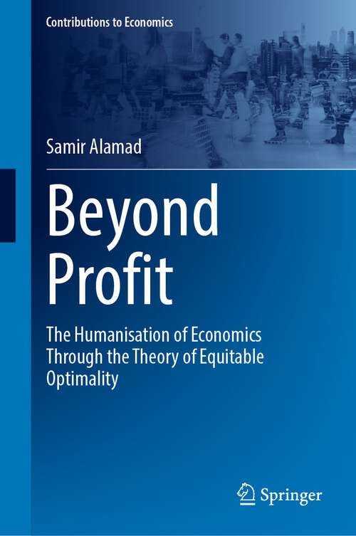 Book cover of Beyond Profit: The Humanisation of Economics Through the Theory of Equitable Optimality (2024) (Contributions to Economics)