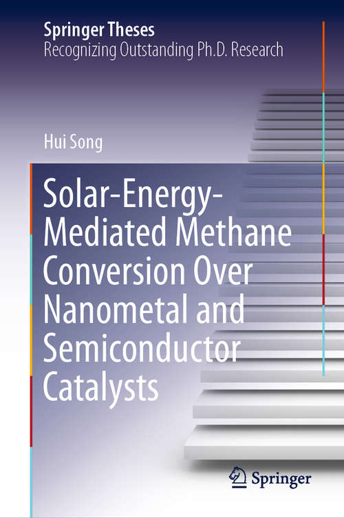 Solar-Energy-Mediated Methane Conversion Over Nanometal and Semiconductor Catalysts (Springer Theses)
