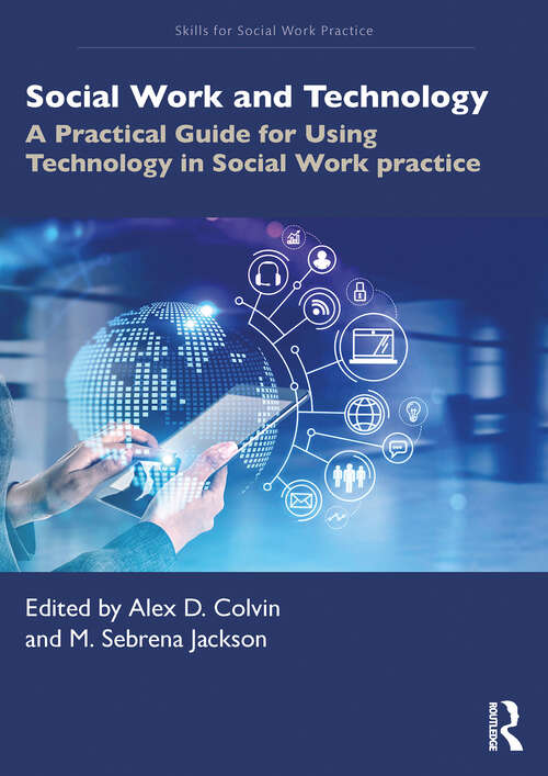 Book cover of Social Work and Technology: A Practical Guide for Using Technology in Social Work Practice (1) (Skills for Social Work Practice)