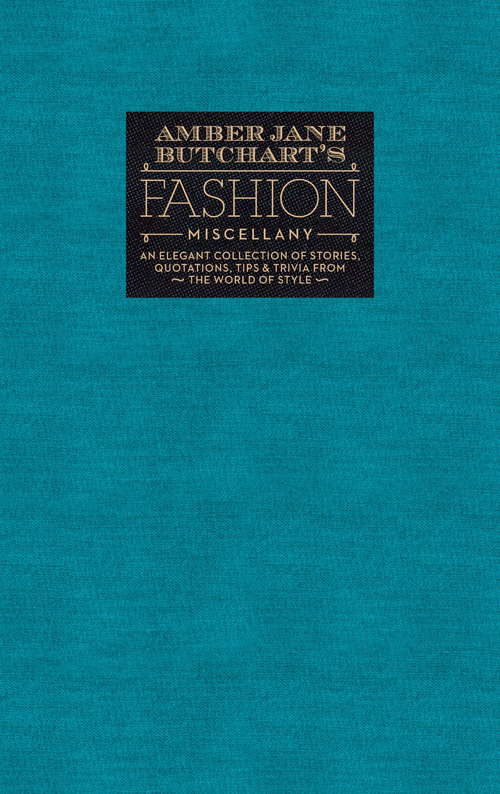 Book cover of Amber Jane Butchart's Fashion Miscellany: An Elegant Collection of Stories, Quotations, Tips & Trivia From the World of Style