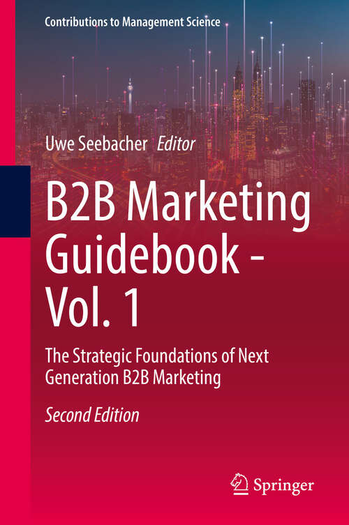 Book cover of B2B Marketing Guidebook - Vol. 1: The Strategic Foundations of Next Generation B2B Marketing (Second Edition 2025) (Contributions to Management Science)