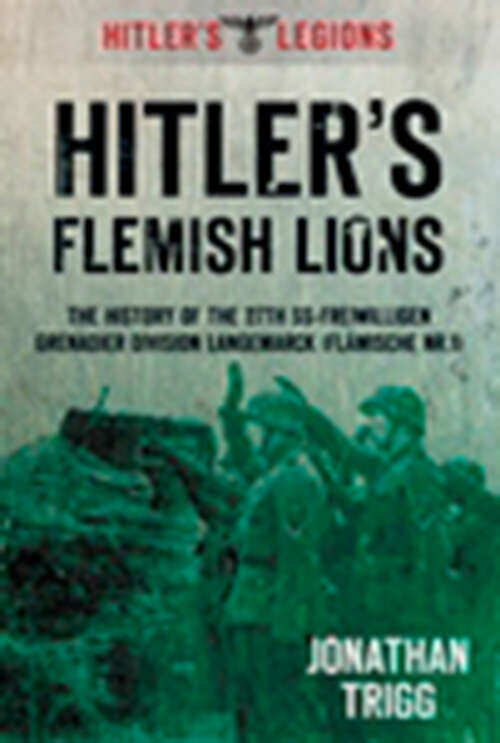 Book cover of Hitler's Flemish Lions: The History of the SS-Freiwilligan Grenadier Division Langemarcke (Flamische Nr. I) (Hitler's Legions)