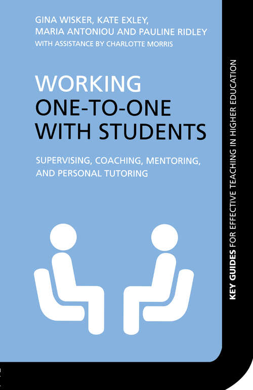 Working One-to-One with Students: Supervising, Coaching, Mentoring, and Personal Tutoring (Key Guides For Effective Teaching In Higher Education Ser.)
