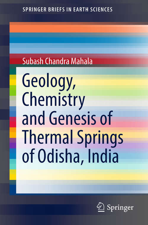 Book cover of Geology, Chemistry and Genesis of Thermal Springs of Odisha, India (1st ed. 2019) (Springerbriefs In Earth Sciences Ser.)