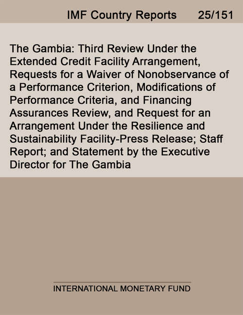Book cover of The Gambia: Third Review Under the Extended Credit Facility Arrangement, Requests for a Waiver of Nonobservance of a Performance Criterion, Modifications of Performance Criteria, and Financing Assurances Review, and Request for an Arrangement Under the Resilience and Sustainability Facility-Press Release; Staff Report; and Statement by the Executive Director for The Gambia