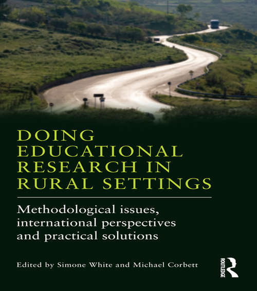 Doing Educational Research in Rural Settings: Methodological issues, international perspectives and practical solutions