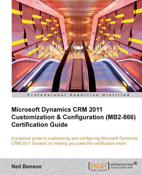 Book cover of Microsoft Dynamics CRM 2011 Customization & Configuration (MB2-866) Certification Guide