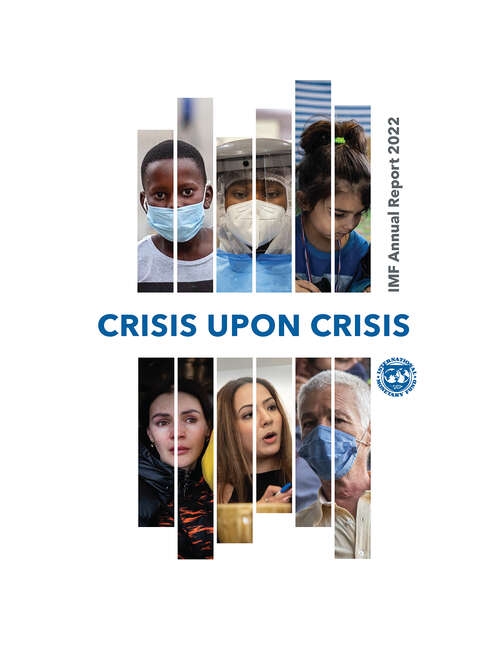 Book cover of International Monetary Fund Annual Report 2022: Crisis Upon Crisis (Imf Annual Report Of The Executive Board Ser.)