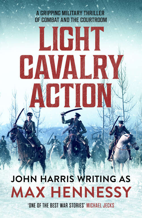 Book cover of Light Cavalry Action: A gripping military thriller of combat and the courtroom (By Air, By Land, By Sea Collection)