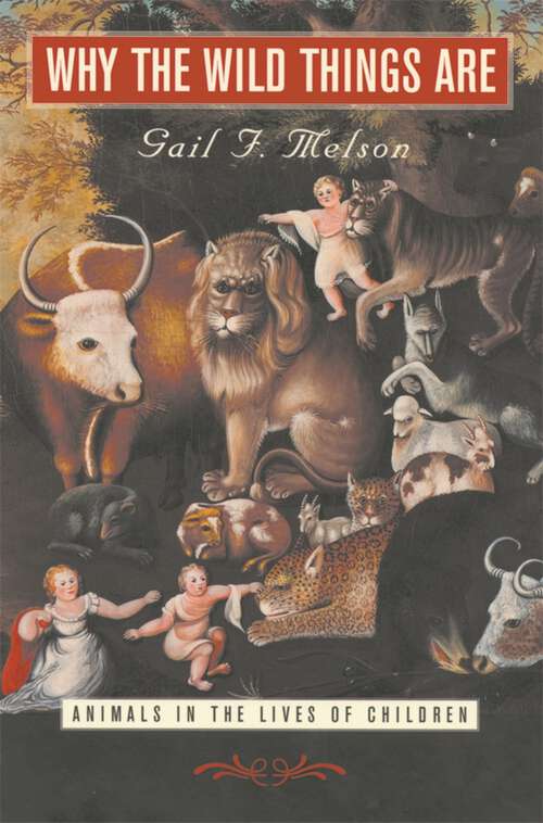 Book cover of Why The Wild Things Are: Animals In The Lives Of Children