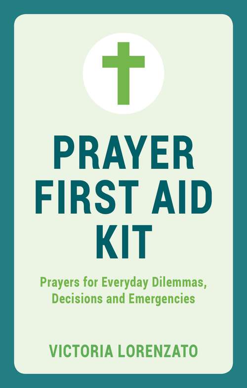 Book cover of Prayer First Aid Kit: Prayers for Everyday Dilemmas, Decisions and Emergencies