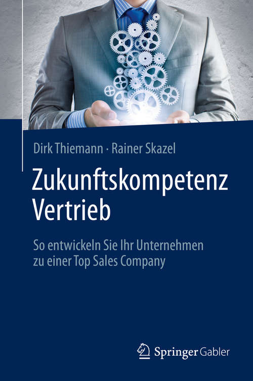 Book cover of Zukunftskompetenz Vertrieb: So entwickeln Sie Ihr Unternehmen zu einer Top Sales Company (1. Aufl. 2020)