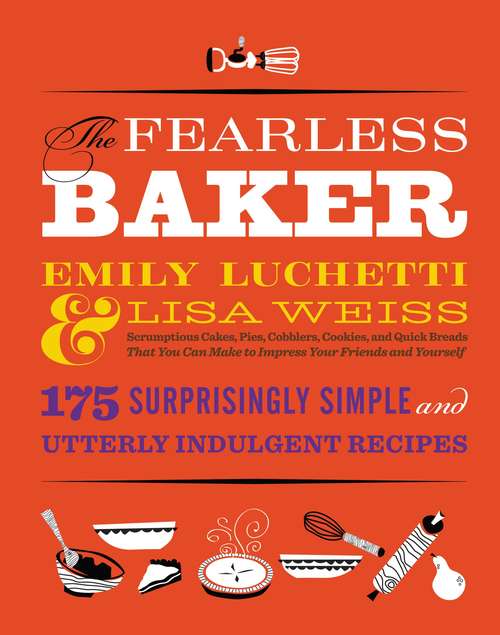 Book cover of The Fearless Baker: Scrumptious Cakes, Pies, Cobblers, Cookies, and Quick Breads that You Can Make to Impress Your Friends and Yourself