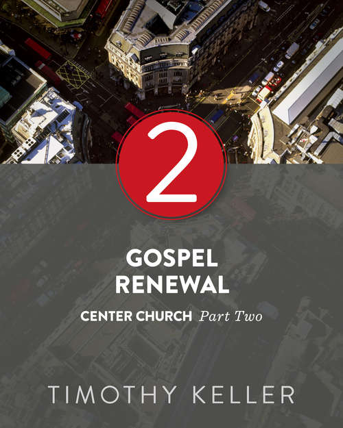 Gospel Renewal: Center Church, Part Two