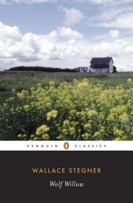 Wolf Willow: A History, a Story, and a Memory of the Last Plains Frontier