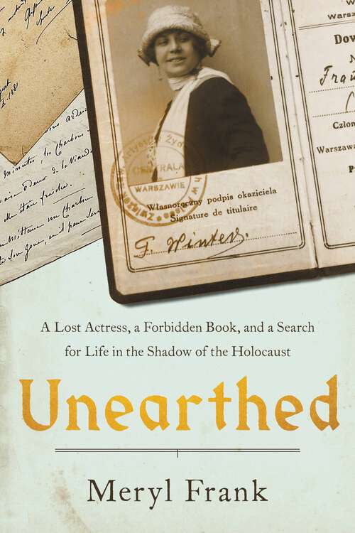 Book cover of Unearthed: A Lost Actress, a Forbidden Book, and a Search for Life in the Shadow of the Holocaust