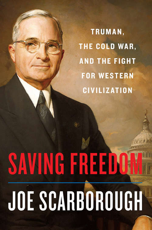 Book cover of Saving Freedom: Truman, the Cold War, and the Fight for Western Civilization