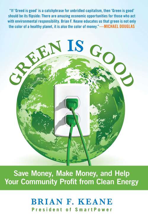 Book cover of Green Is Good: Save Money, Make Money, and Help Your Community Profit from Clean Energy