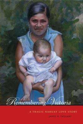 Book cover of Remembering Victoria: A Tragic Nahuat Love Story