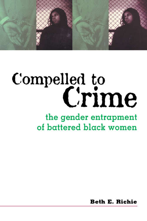 Book cover of Compelled to Crime: The Gender Entrapment of Battered, Black Women