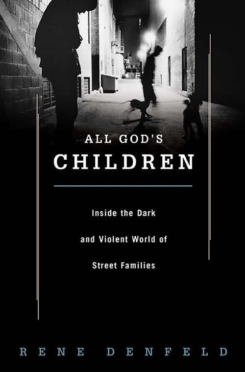 Book cover of All God's Children: Inside the Dark and Violent World of Street Families