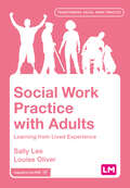 Social Work Practice with Adults: Learning from Lived Experience (Transforming Social Work Practice Series)