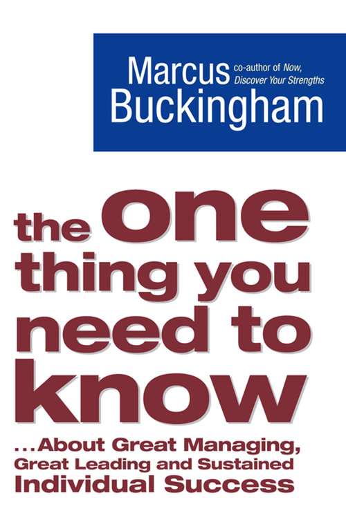 Book cover of The One Thing You Need to Know about Great Managing, Great Leading, and Sustained Individual Success