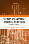 The Rise of Conference Interpreting in China: Insiders' Accounts (Routledge Studies in East Asian Interpreting)