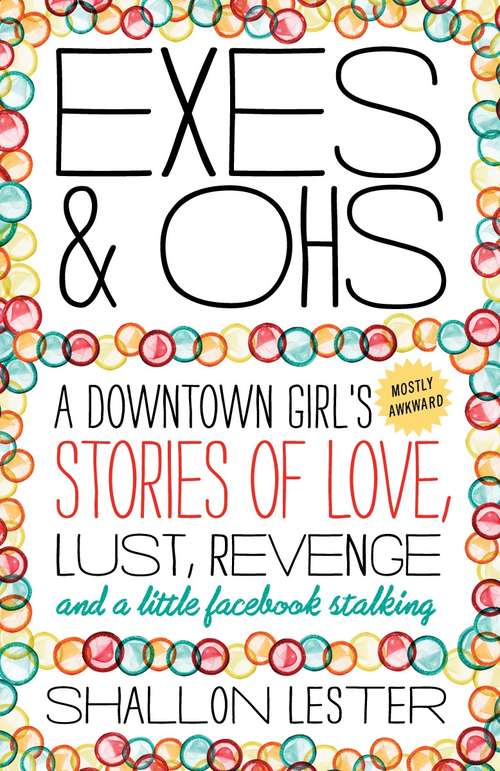 Book cover of Exes and Ohs: A Downtown Girl's (Mostly Awkward) Tales of Love, Lust, Revenge, and a Little Facebook Stalking