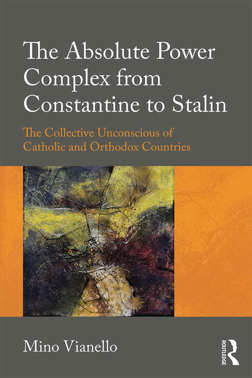Book cover of The Absolute Power Complex from Constantine to Stalin: The Collective Unconscious of Catholic and Orthodox Countries