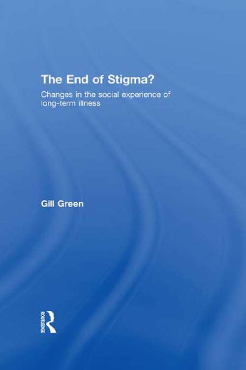 Book cover of The End of Stigma?: Changes in the Social Experience of Long-Term Illness