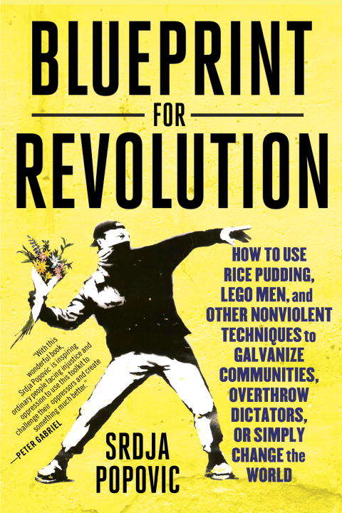 Book cover of Blueprint for Revolution: How to Use Rice Pudding, Lego Men, and Other Nonviolent Techniques to Galvanize Communities, Overthrow Dictators, or Simply Change the World
