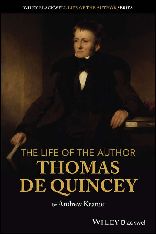 Book cover of The Life of the Author: Thomas De Quincey (The Life of the Author)