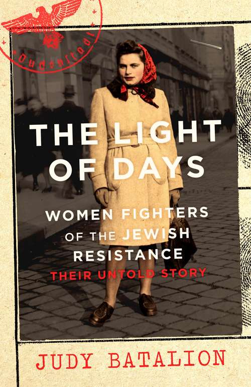 Book cover of The Light of Days: Women Fighters of the Jewish Resistance – A New York Times Bestseller
