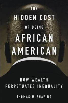 Book cover of The Hidden Cost of Being African American: How Wealth Perpetuates Inequality