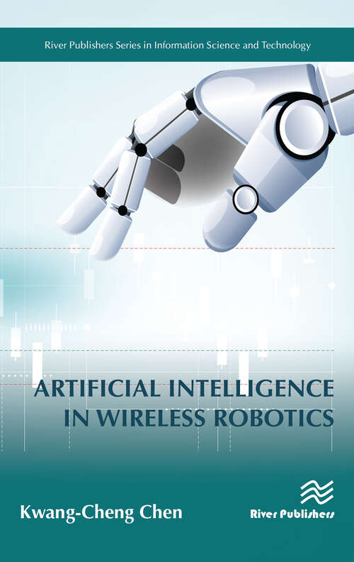 Artificial Intelligence in Wireless Robotics (River Publishers Series In Information Science And Technology Ser.)
