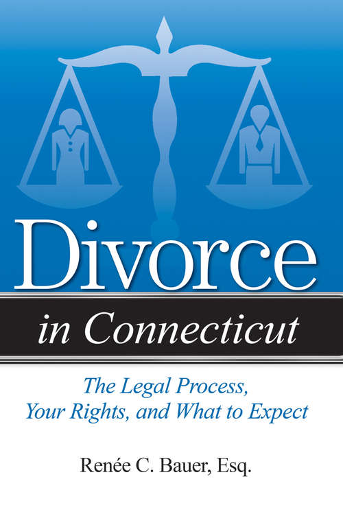 Divorce in Connecticut: The Legal Process, Your Rights, and What to Expect (Divorce In)
