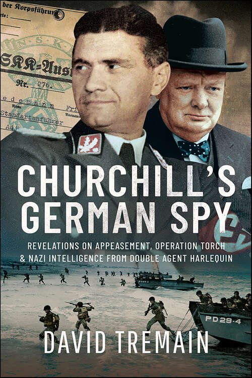 Book cover of Churchill's German Spy: Revelations on Appeasement, Operation Torch & Nazi Intelligence from Double Agent Harlequin