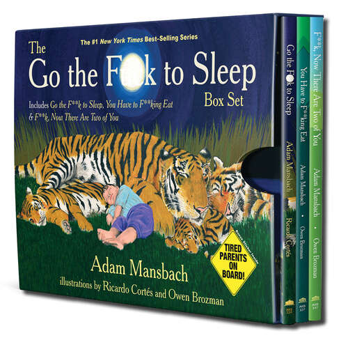 Book cover of The Go the Fuck to Sleep Box Set: Go The Fuck To Sleep, You Have To Fucking Eat And Fuck, Now There Are Two Of You
