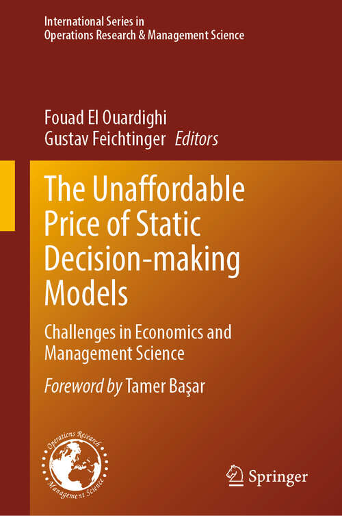 Book cover of The Unaffordable Price of Static Decision-making Models: Challenges in Economics and Management Science (International Series in Operations Research & Management Science #365)