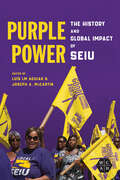 Purple Power: The History and Global Impact of SEIU (Working Class in American History)