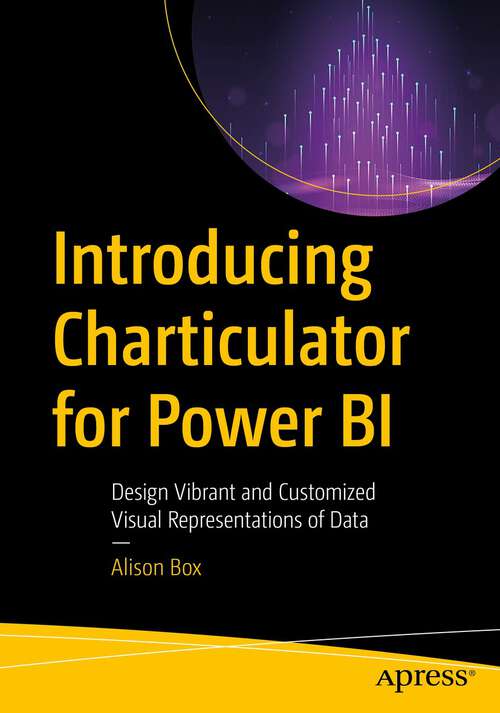 Book cover of Introducing Charticulator for Power BI: Design Vibrant and Customized Visual Representations of Data (1st ed.)