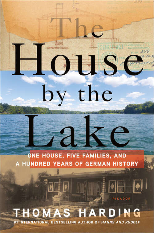 Book cover of The House by the Lake: One House, Five Families, and a Hundred Years of German History