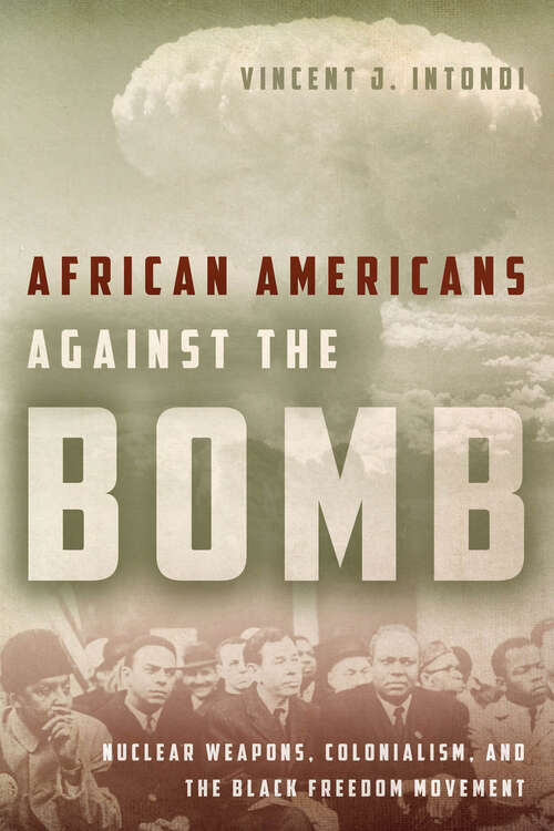 Book cover of African Americans Against the Bomb: Nuclear Weapons, Colonialism, and the Black Freedom Movement